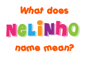 Meaning of Nelinho Name