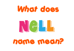 Meaning of Nell Name Meaning of Nell Name