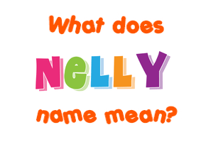 Meaning of Nelly Name