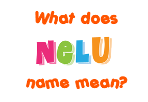 Meaning of Nelu Name