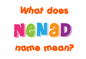 Meaning of Nenad Name