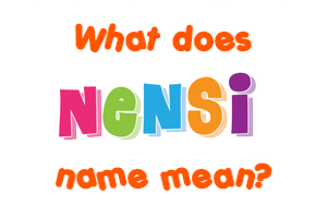 Meaning of Nensi Name