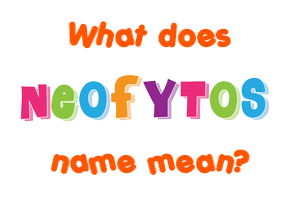 Meaning of Neofytos Name