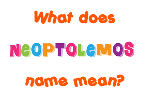 Meaning of Neoptolemos Name