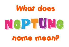 Meaning of Neptune Name