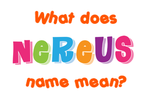 Meaning of Nereus Name
