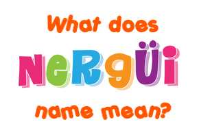 Meaning of Nergüi Name