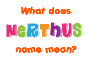 Meaning of Nerthus Name