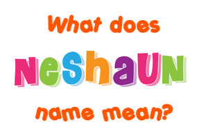 Meaning of Neshaun Name