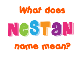 Meaning of Nestan Name