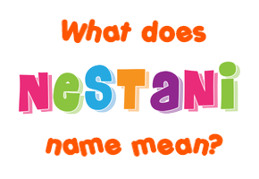 Meaning of Nestani Name