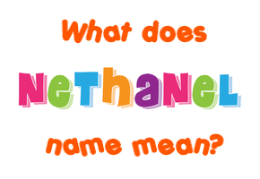 Meaning of Nethanel Name
