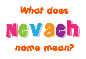 Meaning of Nevaeh Name