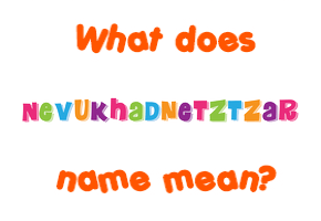 Meaning of Nevukhadnetztzar Name