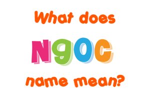 Meaning of Ngoc Name