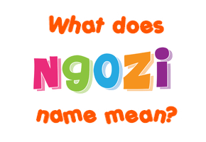 Meaning of Ngozi Name