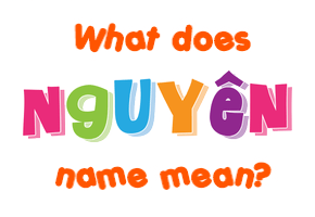 Meaning of Nguyên Name