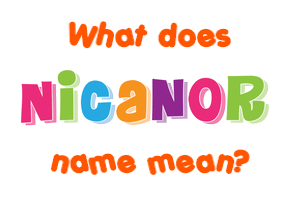 Meaning of Nicanor Name