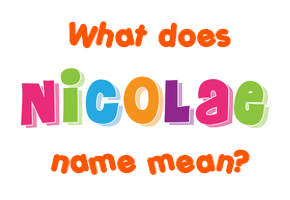 Meaning of Nicolae Name