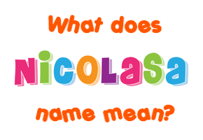 Meaning of Nicolasa Name Meaning of Nicolasa Name