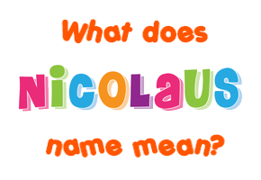 Meaning of Nicolaus Name