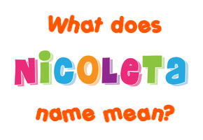 Meaning of Nicoleta Name