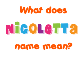 Meaning of Nicoletta Name