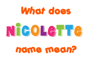 Meaning of Nicolette Name