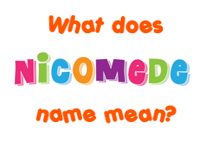Meaning of Nicomede Name
