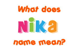 Meaning of Nika Name