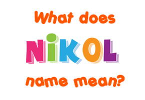 Meaning of Nikol Name