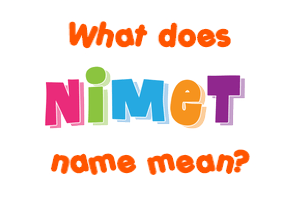 Meaning of Nimet Name