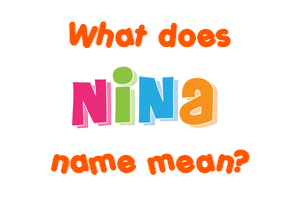 Meaning of Nina Name