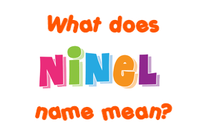Meaning of Ninel Name