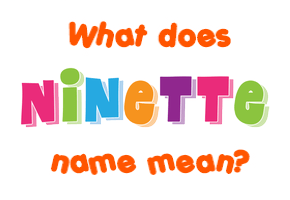 Meaning of Ninette Name