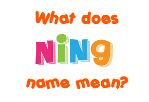 Meaning of Ning Name