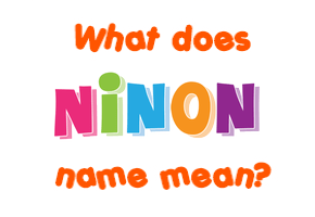 Meaning of Ninon Name