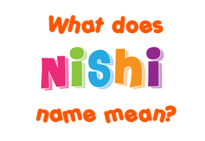 Meaning of Nishi Name