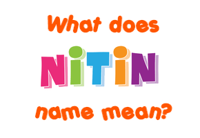 Meaning of Nitin Name
