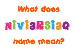 Meaning of Niviarsiaq Name