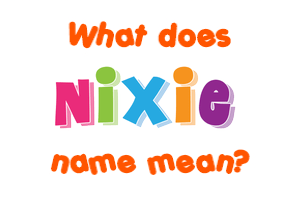 Meaning of Nixie Name