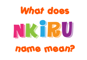 Meaning of Nkiru Name