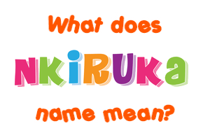 Meaning of Nkiruka Name
