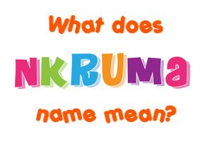 Meaning of Nkruma Name