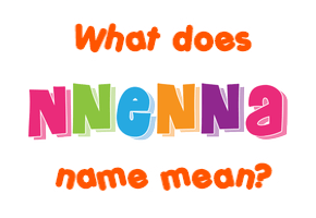 Meaning of Nnenna Name