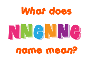 Meaning of Nnenne Name