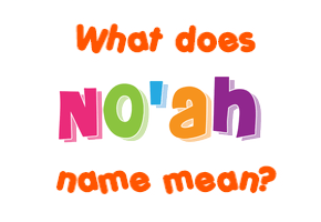 Meaning of No'ah Name