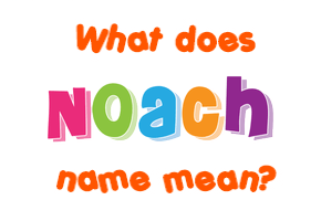 Meaning of Noach Name