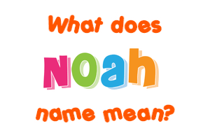 Meaning of Noah Name