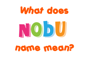Meaning of Nobu Name